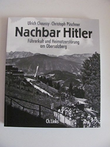 Nachbar Hitler: Führerkult und Heimatzerstörung am Obersalzberg von Links Christoph Verlag